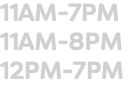 11AM-7PM 11AM-8PM 12PM-7PM